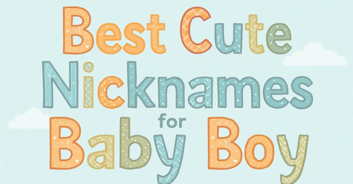 Best Cute Nicknames for Baby Boy